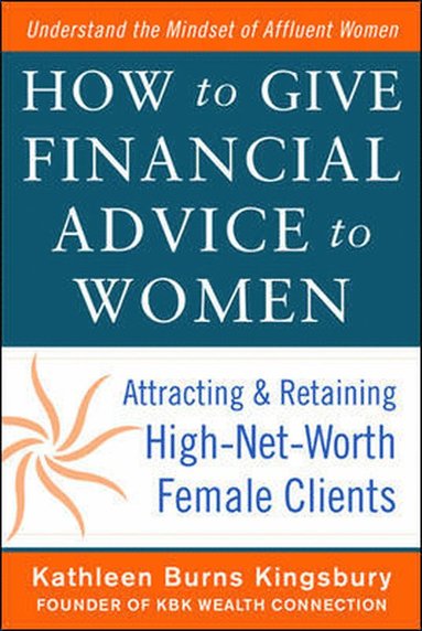 bokomslag How to Give Financial Advice to Women:  Attracting and Retaining High-Net Worth Female Clients