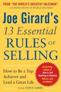 bokomslag Joe Girard's 13 Essential Rules of Selling: How to Be a Top Achiever and Lead a Great Life