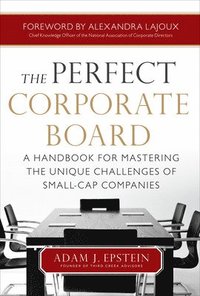 bokomslag The Perfect Corporate Board:  A Handbook for Mastering the Unique Challenges of Small-Cap Companies