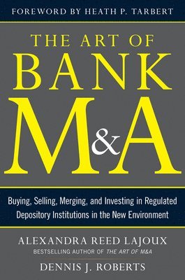 The Art of Bank M&A: Buying, Selling, Merging, and Investing in Regulated Depository Institutions in the New Environment 1