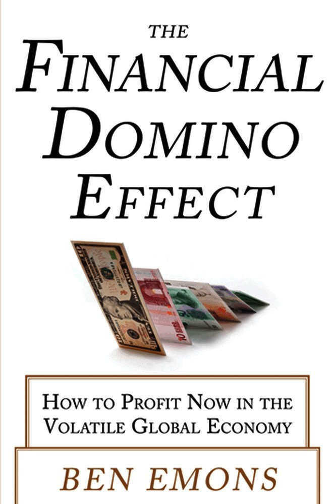 Financial Domino Effect:  How to Profit Now in the Volatile Global Economy