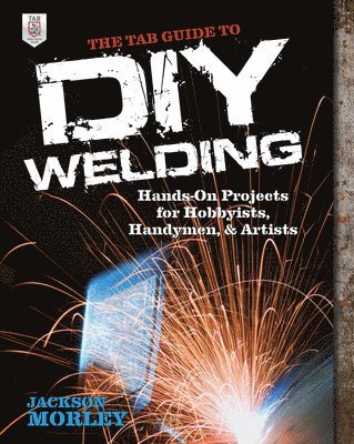 The TAB Guide to DIY Welding 1