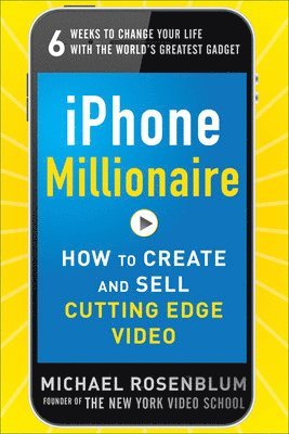 bokomslag iPhone Millionaire:  How to Create and Sell Cutting-Edge Video