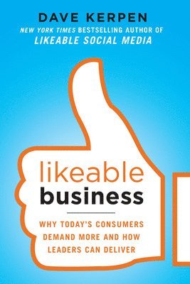bokomslag Likeable Business: Why Today's Consumers Demand More and How Leaders Can Deliver