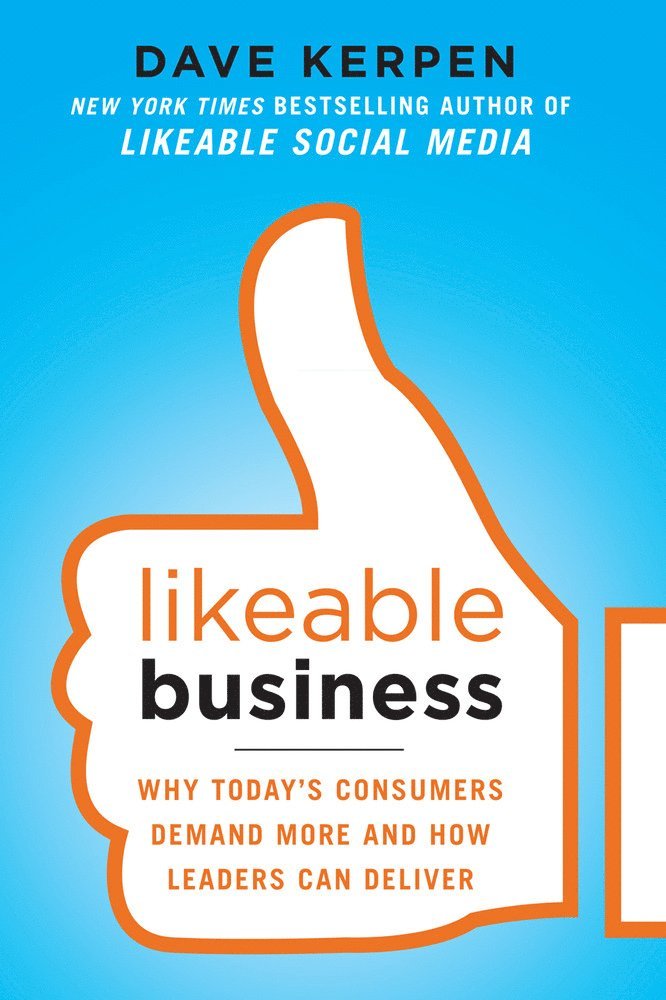Dave Kerpen, Theresa Braun, Valerie Pritchard - Likeable Business: Why Today's Consumers Demand More and How Leaders Can Deliver, Häftad