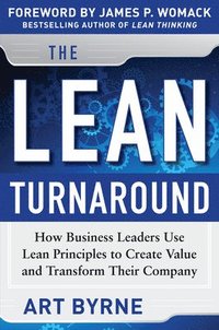 bokomslag The Lean Turnaround:  How Business Leaders  Use Lean Principles to Create Value and Transform Their Company