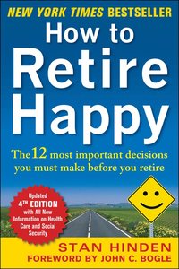 bokomslag How to Retire Happy, Fourth Edition: The 12 Most Important Decisions You Must Make Before You Retire