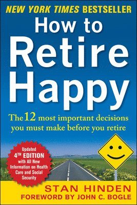 How to Retire Happy, Fourth Edition: The 12 Most Important Decisions You Must Make Before You Retire 1