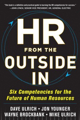 HR from the Outside In: Six Competencies for the Future of Human Resources 1