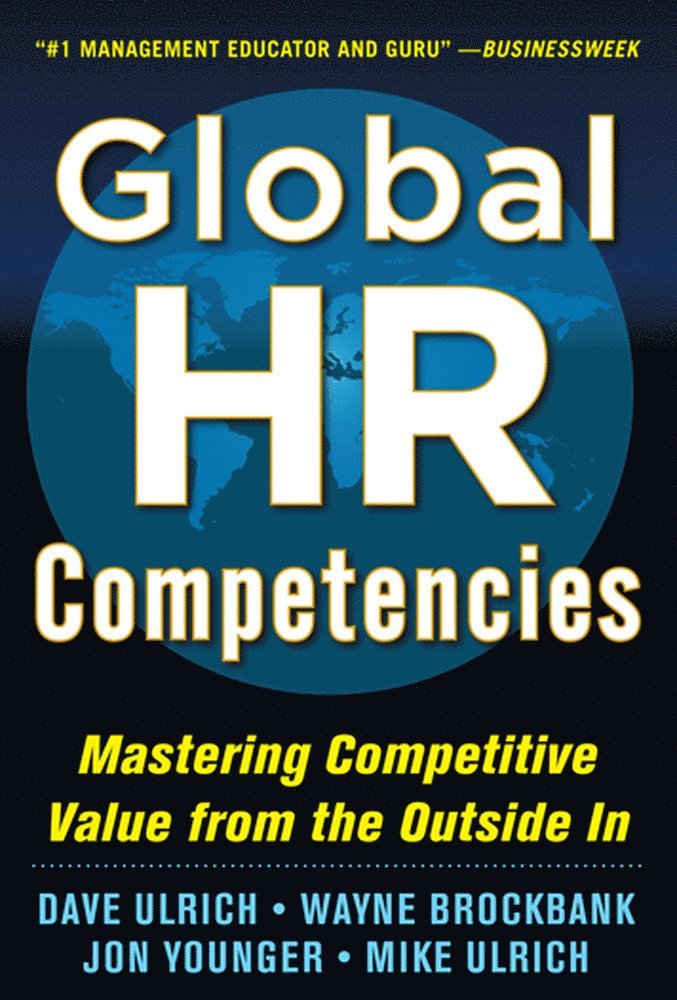 Dave Ulrich, Wayne Brockbank, Jon Younger, Mike Ulrich - Global HR Competencies: Mastering Competitive Value from the Outside-In, Inbunden