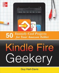 bokomslag Kindle Fire Geekery: 50 Insanely Cool Projects for Your Amazon Tablet