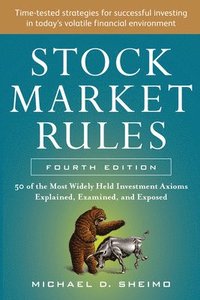 bokomslag Stock Market Rules: The 50 Most Widely Held Investment Axioms Explained, Examined, and Exposed, Fourth Edition