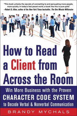 bokomslag How to Read a Client from Across the Room: Win More Business with the Proven Character Code System to Decode Verbal and Nonverbal Communication