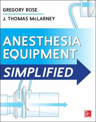 Gregory Rose, J. Thomas McLarney, J Thomas McLarney - Anesthesia Equipment Simplified, Häftad