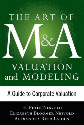 Art of M&A Valuation and Modeling: A Guide to Corporate Valuation 1