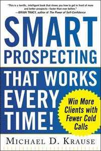 bokomslag Smart Prospecting That Works Every Time!: Win More Clients with Fewer Cold Calls