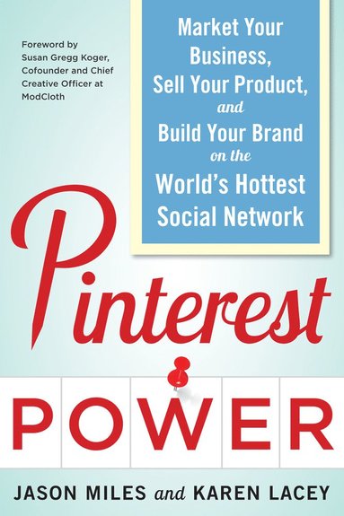 bokomslag Pinterest Power:  Market Your Business, Sell Your Product, and Build Your Brand on the World's Hottest Social Network