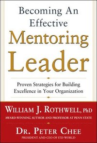 bokomslag Becoming an Effective Mentoring Leader: Proven Strategies for Building Excellence in Your Organization