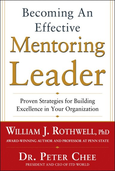 bokomslag Becoming an Effective Mentoring Leader: Proven Strategies for Building Excellence in Your Organization