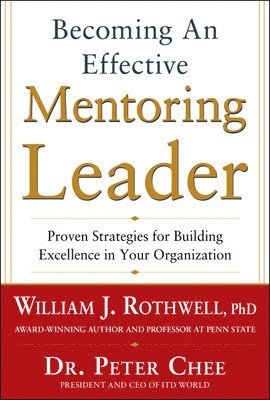 Becoming an Effective Mentoring Leader: Proven Strategies for Building Excellence in Your Organization 1
