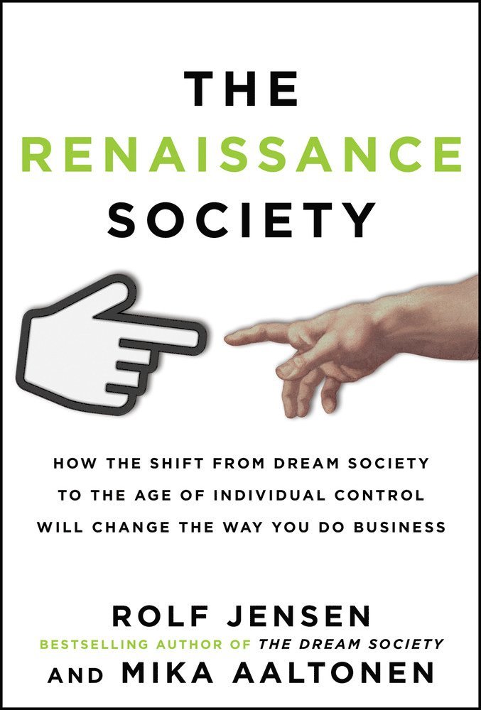 Rolf Jensen, Mika Aaltonen - Renaissance Society: How the Shift from Dream Society to the Age of Individual Control will Change the Way You Do Business, Inbunden