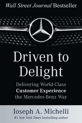 bokomslag Driven to Delight: Delivering World-Class Customer Experience the Mercedes-Benz Way
