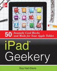 bokomslag iPad Geekery: 50 Insanely Cool Hacks and Mods for Your Apple Tablet