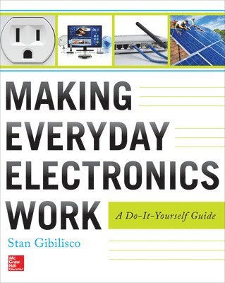 Stan Gibilisco - Making Everyday Electronics Work: A Do-It-Yourself Guide, Häftad