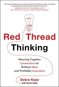 bokomslag Red Thread Thinking: Weaving Together Connections for Brilliant Ideas and Profitable Innovation