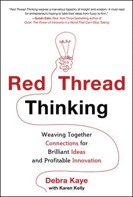 Red Thread Thinking: Weaving Together Connections for Brilliant Ideas and Profitable Innovation 1