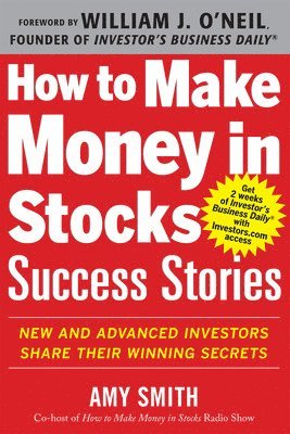 How to Make Money in Stocks Success Stories: New and Advanced Investors Share Their Winning Secrets 1