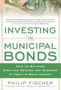 bokomslag INVESTING IN MUNICIPAL BONDS:  How to Balance Risk and Reward for Success in Todays Bond Market