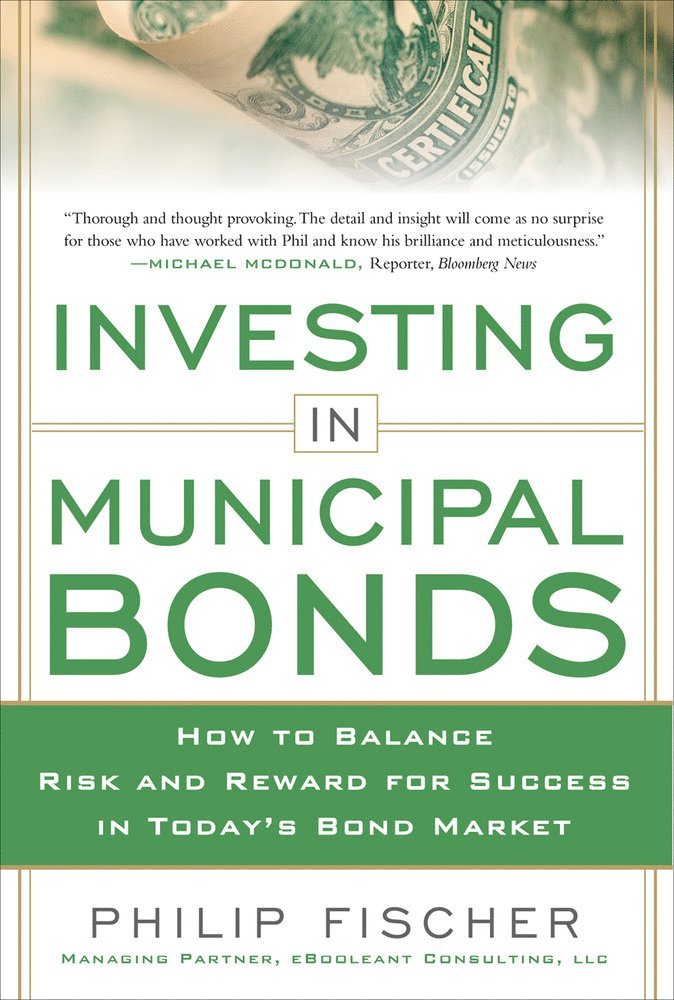 Philip Fischer - INVESTING IN MUNICIPAL BONDS:  How to Balance Risk and Reward for Success in Today’s Bond Market, Inbunden