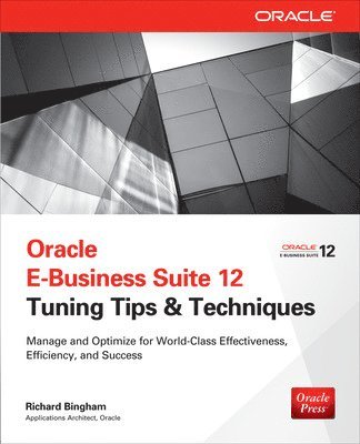 Oracle E-Business Suite 12 Tuning Tips & Techniques: Manage & Optimize for World-Class Effectiveness, Efficiency, and Success 1