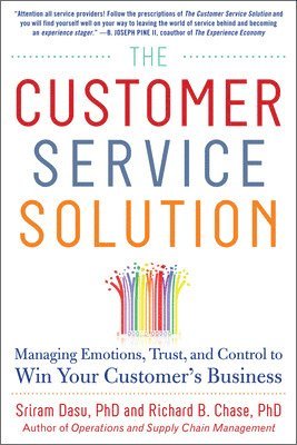 Sriram Dasu, Richard Chase, Richard B. Chase - Customer Service Solution: Managing Emotions, Trust, and Control to Win Your Customer’s Business, Inbunden