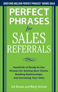 bokomslag Perfect Phrases for Sales Referrals: Hundreds of Ready-to-Use Phrases for Getting New Clients, Building Relationships, and Increasing Your Sales