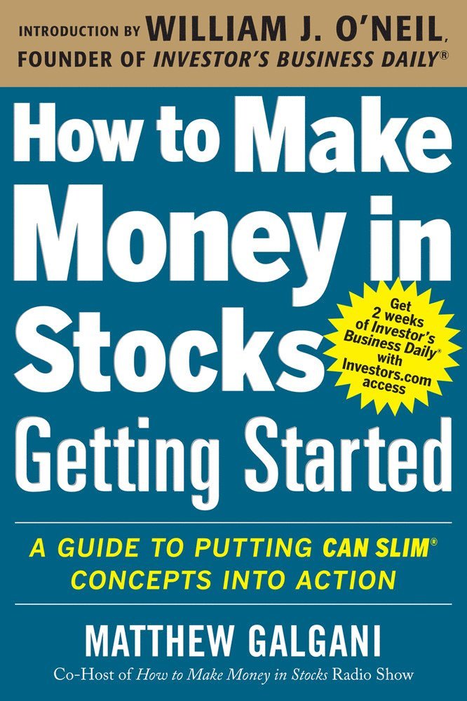 How to Make Money in Stocks Getting Started: A Guide to Putting CAN SLIM Concepts into Action 1