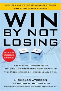 bokomslag Win By Not Losing: A Disciplined Approach to Building and Protecting Your Wealth in the Stock Market by Managing Your Risk