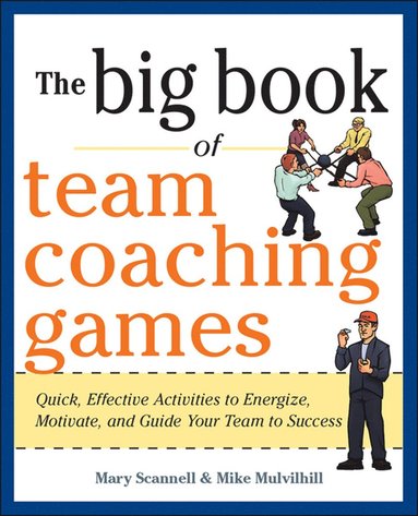 bokomslag Big Book of Team Coaching Games: Quick, Effective Activities to Energize, Motivate, and Guide Your Team to Success