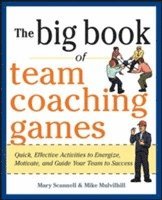 Mary Scannell, Mike Mulvihill, Joanne Schlosser - Big Book of Team Coaching Games: Quick, Effective Activities to Energize, Motivate, and Guide Your Team to Success, Häftad