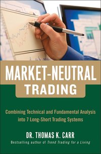 bokomslag Market-Neutral Trading:  Combining Technical and Fundamental Analysis Into 7 Long-Short Trading Systems