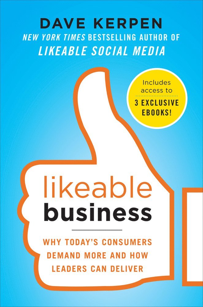 Dave Kerpen, Theresa Braun - Likeable Business: Why Today's Consumers Demand More and How Leaders Can Deliver, Inbunden