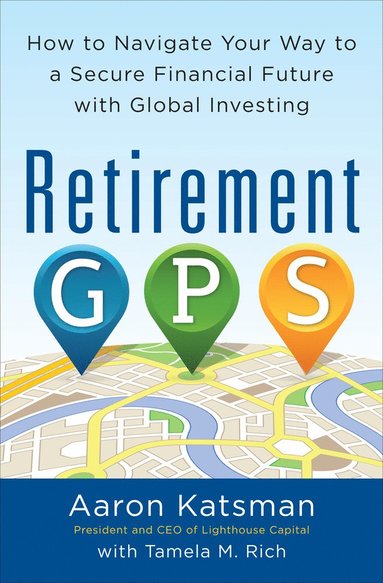 bokomslag Retirement GPS: How to Navigate Your Way to A Secure Financial Future with Global Investing