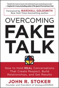 bokomslag Overcoming Fake Talk: How to Hold REAL Conversations that Create Respect, Build Relationships, and Get Results