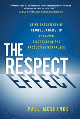 The Respect Effect: Using the Science of Neuroleadership to Inspire a More Loyal and Productive Workplace 1