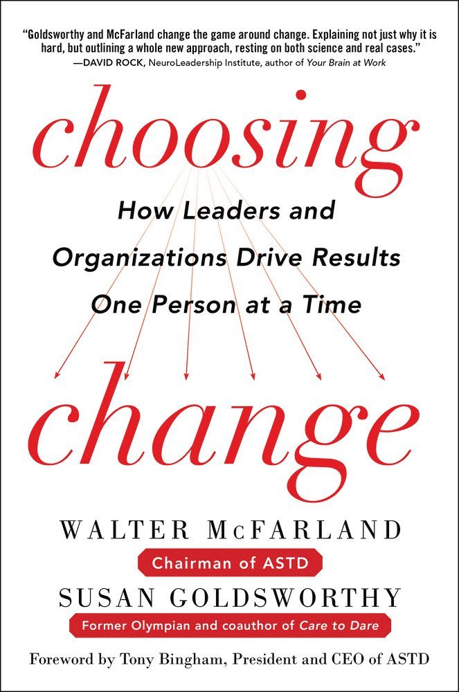 Walter McFarland, Susan Goldsworthy, Walter Mcfarland - Choosing Change: How Leaders and Organizations Drive Results One Person at a Time, Inbunden
