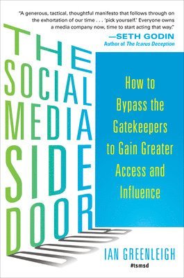 Ian Greenleigh - Social Media Side Door: How to Bypass the Gatekeepers to Gain Greater Access and Influence, Häftad