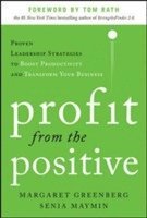 bokomslag Profit from the Positive: Proven Leadership Strategies to Boost Productivity and Transform Your Business, with a foreword by Tom Rath