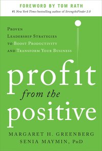 bokomslag Profit from the Positive: Proven Leadership Strategies to Boost Productivity and Transform Your Business, with a foreword by Tom Rath