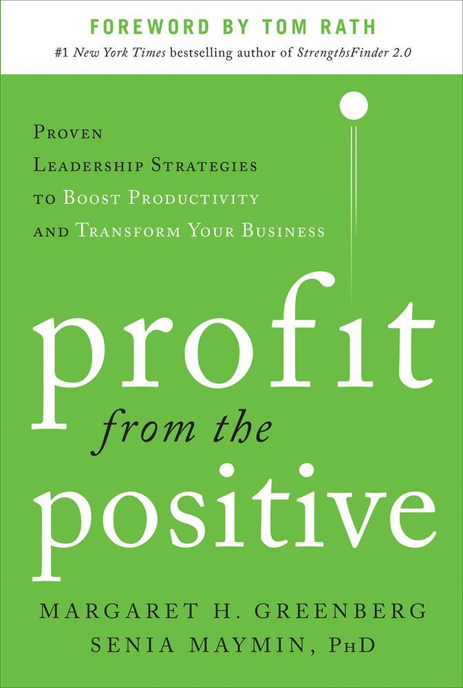 Margaret Greenberg, Senia Maymin, Margaret H. Greenberg, Margaret H Greenberg - Profit from the Positive: Proven Leadership Strategies to Boost Productivity and Transform Your Business, with a foreword by Tom Rath, Inbunden